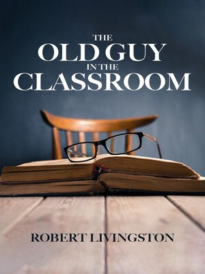 cover image of The Old Guy In the Classroom
